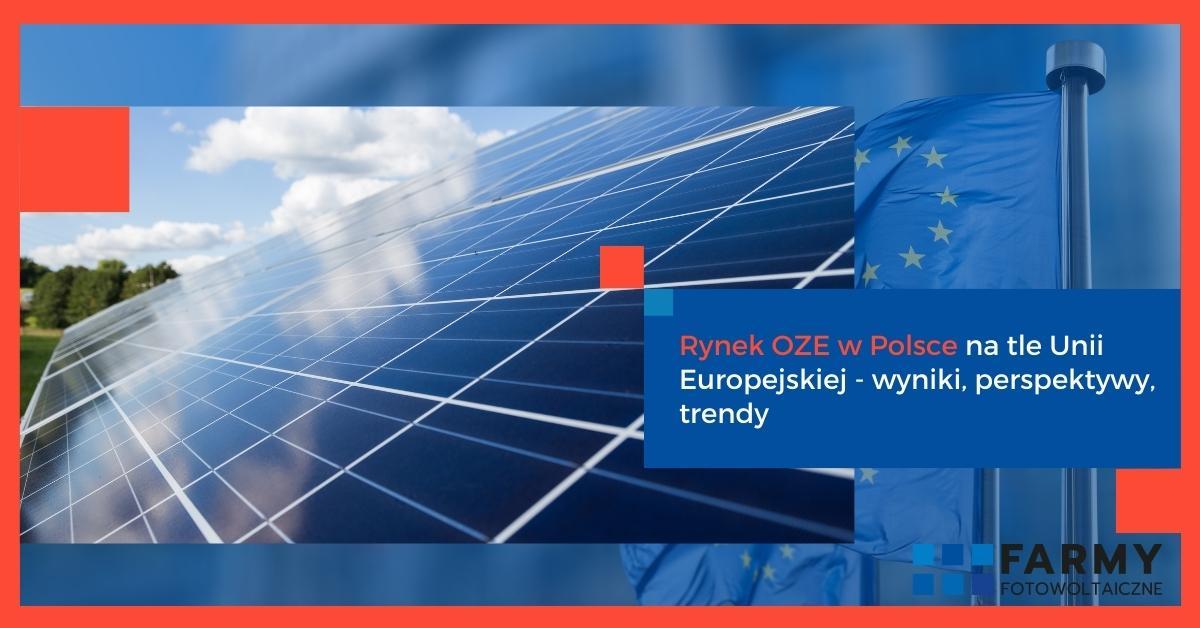 Rynek OZE w Polsce na tle Unii Europejskiej - wyniki, perspektywy, trendy